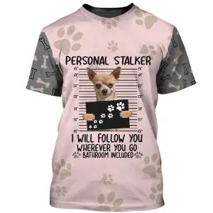 3D Dog T Shirts, Chihuahua Personal Stalker All Over Print T-Shirt, Gift For Pet Loves