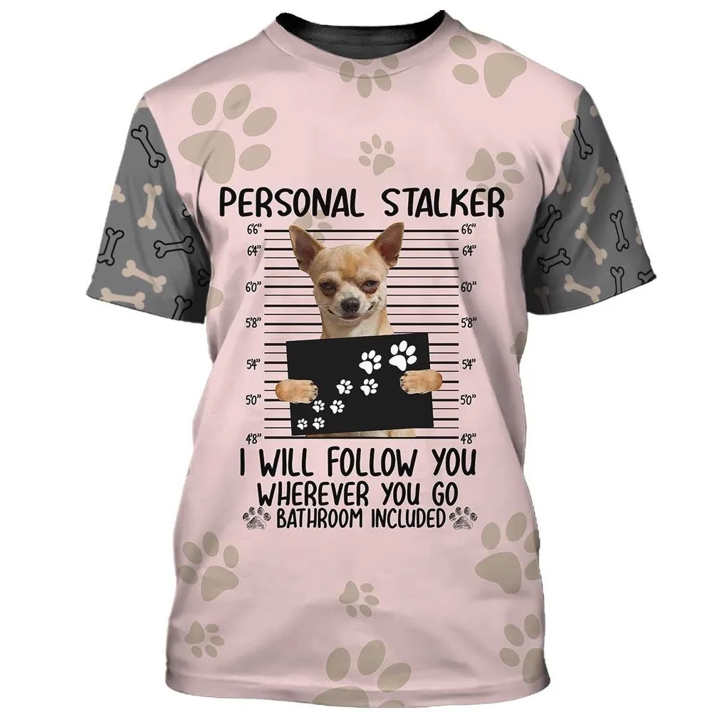 3D Dog T Shirts, Chihuahua Personal Stalker All Over Print T-Shirt, Gift For Pet Loves